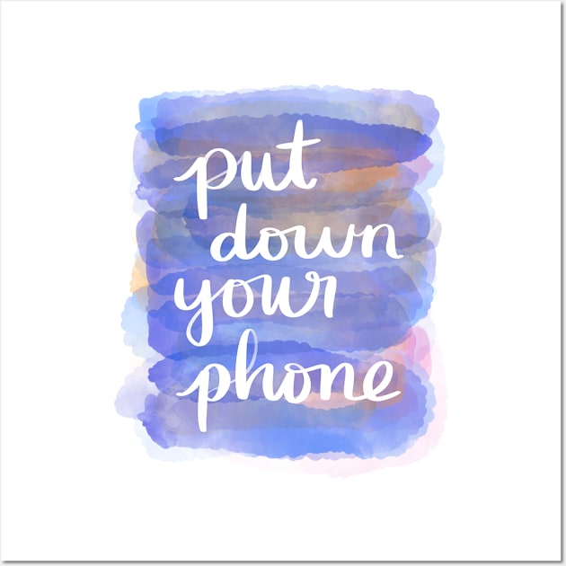 Put Down Your Phone Wall Art by Strong with Purpose